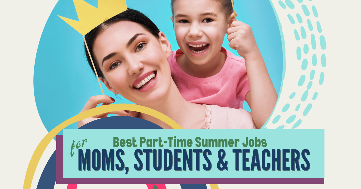 The 11 Best Part Time Summer Jobs for Students, Moms, & Teachers